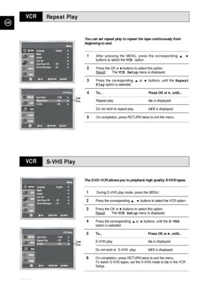 Page 28S-VHS Play
Repeat Play
GB
28
VCR
VCR
You can set repeat play to repeat the tape continuously from
beginning to end. 
1After pressing the MENU, press the corresponding #,❷buttons to select the VCR option.
2Press the OK or ❿!buttons to select this option.
Result: The VCR Setupmenu is displayed.
3Press the corresponding #or❷buttons, until the Repeat
Playoption is selected.
4To... Press OK or❿, until...
Repeat playOnis displayed.
Do not wish to repeat playOffis displayed.
5On completion, press RETURN twice...