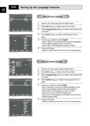 Page 48GB
48
Setting Up the Language Features DVD
1With the unit in Stop mode, press the MENU button.
2Select DVDusing ,❷buttons, then OK or ❿button. 
3Select Language Setupusing ,❷buttons, then press the OK 
or 
❿button.
4Select Audiousing ,❷buttons, then press the OK or ❿
button.
5Press the ,❷buttons to select ‘English’ .
- Select “Original” if you want the default soundtrack language to
be the original language the disc is recorded in.
- Select “Others” if the language you want is not listed.
6Press the OK...