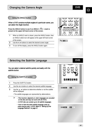 Page 57GB
57
Selecting the Subtitle LanguageDVD
You can select a desired subtitle quickly and easily with the
subtitle button. 
1Press the SUBTITLE button.
2Use the ➛, ❿buttons to select the desired subtitle language.
3Use the ,❷buttons to determine whether or not the subtitle
will be displayed.
• The subtitle languages are represented by abbreviations.
➢• This function depends on what languages are encoded
on the disc and may not work with all DVDs.
• A DVD disc can contain up to 32 subtitle languages.
• 
How...
