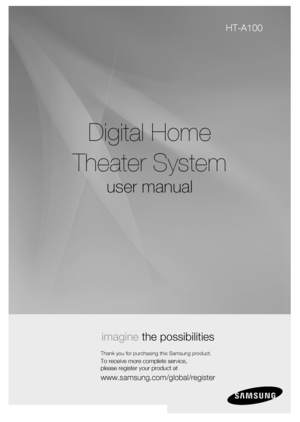 Page 1
Digital Home
Theater System
user manual
imagine the possibilities
Thank you for purchasing this Samsung product.
To receive more complete service,  
please register your product at
www.samsung.com/global/register
HT-A100

02056S-HT-A100-XAC-ENG.indd   12008-03-18   �� 11:55:55 