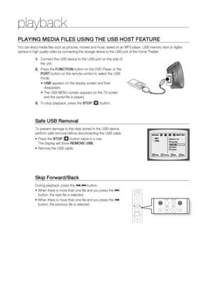 Page 40
40

playback

PlAYINg MEDIA FIlES USINg THE USB HOST FEATUrE
You can enjoy media fi les such as pictures, movies and music saved on an MP3 player, USB memory stick or digital 
camera in high quality video by connecting the storage device to the USB port of the Home Theater.
Connect the USB device to the USB port on the side of 
the unit.
Press the FUNCTION button on the DVD Player or the 
POrT button on the remote control to select the USB 
mode.
USB appears on the display screen and then 
disappears....