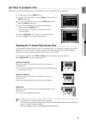 Page 43
4
ENg

●  SYSTEM SETUP
SETTINg TV SCrEEN TYPE 
Depending on your TV type (Wide Screen or conventional 4:3), you can select the TV's aspect ratio. 
In Stop mode, press the MENU button.
Press the Cursor % button to move to Setup and then press the  
ENTE r
 or + button.
Press the Cursor % button to move to  TV DISPlAY and then  
press the  ENTEr or + button.
Press the Cursor $,% button to select the desired item  
and then press the  ENTEr button.
Once the setup is complete, you will be taken to...