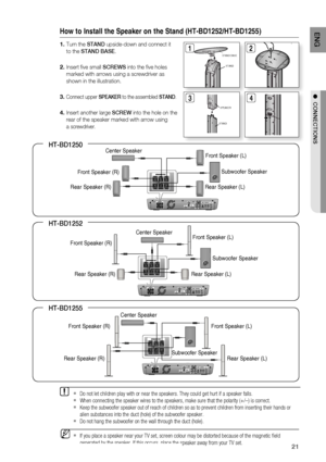 Page 2121
ENG
●  CONNECTIONS
How to Install the Speaker on the Stand (HT-BD1252/HT-BD1255)
  Turn the STAND upside-down and connect it 
  to the STAND BASE.
  Insert  ve small SCREWS into the  ve holes
  marked with arrows using a screwdriver as 
  shown in the illustration. 
  Connect upper SPEAKER to the assembled STAND.
  Insert another large SCREW into the hole on the
  rear of the speaker marked with arrow using 
  a 
screwdriver.
1.
2.
3.
4.
STAND BASE
STAND
12
34
  If you place a speaker near your TV...