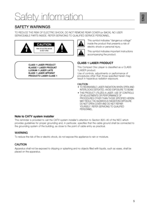 Page 55
ENG
SAFETY WARNINGS
TO REDUCE THE RISK OF ELECTRIC SHOCK, DO NOT REMOVE REAR COVER (or BACK). NO USER 
SERVICEABLE PARTS INSIDE. REFER SERVICING TO QUALIFIED SERVICE PERSONNEL.
CAUTION
RISK OF ELECTRIC SHOCK 
DO NOT OPEN
This symbol indicates “dangerous voltage” 
inside the product that presents a risk of 
electric shock or personal injury.
This symbol indicates important instructions 
accompanying the product.
Note to CATV system installer
This reminder is provided to call the CATV system installer’s...