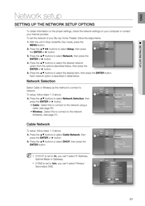 Page 5151
ENG
●  NETWORK SETUP
Network setup
SETTING UP THE NETWORK SETUP OPTIONS
To obtain information on the proper settings, check the network settings on your computer or contact 
your Internet provider.
To set the network of your Blu-ray Home Theater, follow the steps below.
With the unit in Stop mode/No Disc mode, press the 
MENU button.
Press the 
▲▼◄► buttons to select Setup, then press 
the ENTER or 
► button.
Press the 
▲▼ buttons to select Network, then press the 
ENTER or 
► button.
Press the 
▲▼...