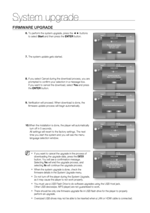 Page 58System upgrade
58
FIRMWARE UPGRADE
To perform the system upgrade, press the ◄ ► buttons 
to select Start and then press the ENTER button.
The system update gets started.
If you select Cancel during the download process, you are 
prompted to conﬁ rm your selection in a message box.
If you want to cancel the download, select Yes and press 
the ENTER button. 
Veriﬁ cation will proceed. When download is done, the 
ﬁ rmware update process will begin automatically.
 When the installation is done, the player...