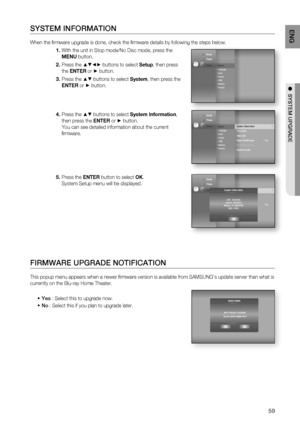 Page 5959
ENG
●  SYSTEM UPGRADE
SYSTEM INFORMATION
When the ﬁ rmware upgrade is done, check the ﬁ rmware details by following the steps below. 
With the unit in Stop mode/No Disc mode, press the 
MENU button.
Press the 
▲▼◄► buttons to select Setup, then press 
the ENTER or 
► button.
Press the 
▲▼ buttons to select System, then press the 
ENTER or
 ► button.
Press the 
▲▼ buttons to select System Information, 
then press the ENTER or
 ► button.
You can see detailed information about the current 
ﬁ rmware....