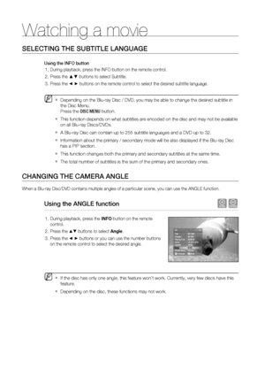 Page 64Watching a movie
64
SELECTING THE SUBTITLE LANGUAGE
Using the INFO button
During playback, press the INFO button on the remote control.
Press the 
▲▼ buttons to select Subtitle.
Press the 
◄ ► buttons on the remote control to select the desired subtitle language.
Depending on the Blu-ray Disc / DVD, you may be able to change the desired subtitle in 
the Disc Menu. 
Press the DISC MENU button.
This function depends on what subtitles are encoded on the disc and may not be available 
on all Blu-ray...