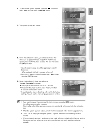 Page 48
47
 GB
●  SYSTEM UPGRADE
To perform the system upgrade, press the \b► buttons to 
select  Start and then press the  ENTER button.
The system update gets started.
When the veriﬁ cation is done, you will see a window that 
allows you to update ﬁ rmware. To perform the ﬁ rmware 
update,press the 
\b► buttons to select  Yes and then press 
the  ENTER  button.
You will see a message about the upgrade process for 
3 seconds.
- When update is ﬁ nished, the power will turn off.
If you do not want to update ﬁ...