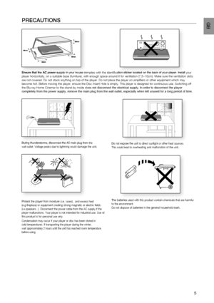 Page 6
5
 GBPRECAUTIONS
Ensure that the AC power supply in your house complies with the identification sticker located on t\
he back of your player. Install your 
player horizontally, on a suitable base (furniture), with enough space\
 around it for ventilation (7.5~10cm). Make sure the vent ilation slots 
are not covered. Do not stack anything on top of the player. Do not plac\
e the player on amplifiers or other equipment which may  
become hot. Before moving the player, ensure the Disc Insert Hole is emp\...