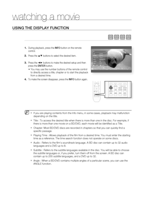 Page 51
watching a movie
50
USING THE DISPLAY FUNCTION
 hZCV
 
During playback, press the INFO button on the remote 
control.
Press the 
▲▼ buttons to select the desired item.
Press the 
\b► buttons to make the desired setup and then 
press the  ENTER button.
You may use the number buttons of the remote control 
to directly access a title, chapter or to start the playback 
from a desired time.
To make the screen disappear, press the  INFO button again.
If you are playing contents from the Info menu, in some...