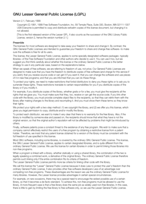 Page 92
Gnu lesser General Public license (lGPl)
Version 2.1, February 1999
Copyright (C) 1991, 1999 Free Software Foundation, Inc. 59 Temple Place, Suite 330, Boston, MA 02111-1307 
USA Everyone is permitted to copy and distribute verbatim copies of this license document, but changing it is 
not allowed.
[This is the first released version of the Lesser GPL. It also counts as the successor of the GNU Library Public 
License, version 2, hence the version number 2.1.]
Preamble
The licenses for most software are...