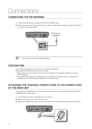 Page 32
32
Connections
CONNECTING THE FM ANTENNA
      Connect the FM antenna supplied to the FM 75 Ω COAXIAL Jack.
     Slowly move the antenna wire around until you ﬁ nd a location where reception is good, then fasten it 
to a wall or other rigid surface.
  This unit does not receive AM broadcasts.
COOLING FAN
The cooling fan supplies cool air to the unit to  prevent overheating.
Please observe the following cautions for your safety.
Make sure the unit is well-ventilated. If the unit has poor ventilation,\...