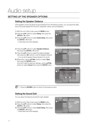 Page 40
Audio setup
40
SETTING UP THE SPEAKER OPTIONS
Setting the Speaker Distance
If the speakers cannot be placed at equal distances from the listening p\
osition, you can adjust the delay 
time of the audio signals from the front, subwoofer, centre, surround sp\
eakers.With the unit in Stop mode, press the  MENU button.
Press the 
▲▼ buttons to select  Setup, then press the 
ENTER  or 
► button. 
Press the 
▲▼ buttons to select  Audio Setup, then press 
the  ENTER  or 
► button.
Audio setup menu will be...