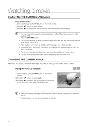 Page 64
Watching a movie
64
SELECTING THE SUBTITLE LANGUAGE
Using the INFO buttonDuring playback, press the  INFO button on the remote control.
Press the 
▲▼ buttons to select Subtitle.
Press the 
◄ ► buttons on the remote control to select the desired subtitle language.
You may be able to change the desired subtitle in the Disc Menu, dependi\
ng on the Blu-
ray Disc / DVD.  
Press the  DISC MENU  button.
This function depends on what subtitles are encoded on the disc and may \
not be available 
on all Blu-ray...
