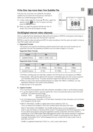 Page 67
67
ENG
●  WATCHING A MOVIE
If the Disc has more than One Subtitle File D
If the disc has more than one subtitle ﬁ le, the default 
subtitle may not match the movie and you will have to 
select your subtitle language as follows:
In Stop mode, press the Cursor  ▲, ▼  button, select the 
desired subtitle (
) from the TV screen, and then 
press the  ENTER button.
When you select the desired DivX ﬁ le from the TV 
screen, the movie will be played normally.
DivX(Digital internet video eXpress) 
DivX is a...