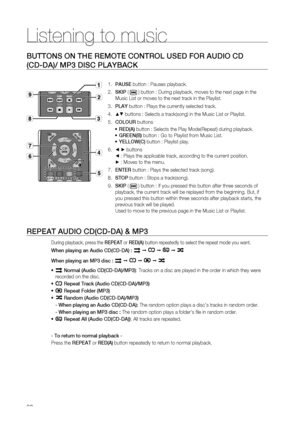 Page 68
Listening to music 
68
BUTTONS ON THE REMOTE CONTROL USED FOR AUDIO CD
(CD-DA)/ MP3 DISC PLAYBACK
PAUSE button : Pauses playback. 
SKIP  ( 
 ) button : During playback, moves to the next page in the 
Music List or moves to the next track in the Playlist.
PLAY  button : Plays the currently selected track.
▲▼  buttons : Selects a track(song) in the Music List or Playlist.
COLOUR  buttons
RED(A)  button : Selects the Play Mode(Repeat) during playback.
GREEN(B)  button : Go to Playlist from Music List....