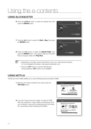 Page 80
80
Using the e-contents
80
USING BLOCKBUSTER
Press the ▲▼◄ ►  button to select the desired title, then 
press the  ENTER button.
Press the  ◄ ►  button to select the  Rent or Buy , then press 
the  ENTER  button.
Press the  ◄ ►  button to select the  Submit Order, then 
press the  ENTER button. If you want to play any of the titles 
that you bought, simply click  Play Now.
Depending on the title, some buttons(rent or buy, etc.) may become ina\
ctive.
For more detailed information, visit...