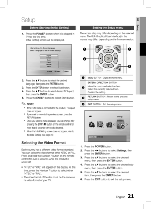 Page 210 EnglishEnglish 1
03 Setup
Before Starting (Initial Setting)
Press the POWER button when it is plugged in 
TV for the fi rst time.
Initial Setting screen will be displayed.
Move   Select              Return
Initial setting > On-Screen Language
Select a language for the on-screen displays.
English
Korean Dutch
French
German Italian
Press the ▲▼ buttons to select the desired 
language, then press the  ENTER button.
Press the  ENTER button to select Start button.
Press the ▲▼ buttons to select...