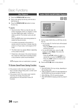 Page 26 English
Basic Functions
English 
Disc Playback
 
Press the OPEN/CLOSE  (^ ) button.
Place a disc gently into the tray with the disc's 
label facing up.
Press the  OPEN/CLOSE  (^ ) button to close 
the disc tray.
NOTE
Resume function: When you stop disc play, the 
product remembers where you stopped, so when 
you press  PLAY button again, it will pick up 
where you left off. (This function works only with 
DVDs.) 
Press the  STOP button twice during playback to 
disable the Resume...