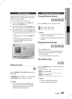 Page 27 EnglishEnglish 
04 Basic Functions
JPeG file Playback
Images captured with a digital camera or camcorder, or 
JPEG files on a PC can be stored on a CD and then 
played back with this product.
Insert a JPEG disc on the disc tray.
Press the 
_+ buttons to select Photo, and 
then press the  ENTER button.
Press the $% buttons to select the folder you 
want to play, and then press the  ENTER button.
Press the ▲▼ buttons to select the photo you 
want to play, and then press the ENTER...