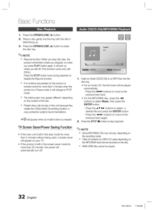 Page 32
32 English
Basic Functions
Disc Playback
 
Press the OPEN/CLOSE  (\b ) button.
Place a disc gently into the tray with the disc's 
label facing up.
Press the  OPEN/CLOSE  (\b ) button to close 
the disc tray.
NOTE
Resume function: When you stop disc play, the 
product remembers where you stopped, so when 
you press  PLAY button again, it will pick up 
where you left off. (This function works only with 
DVDs.)
Press the  STOP button twice during playback to 
disable the Resume function.
If no buttons...