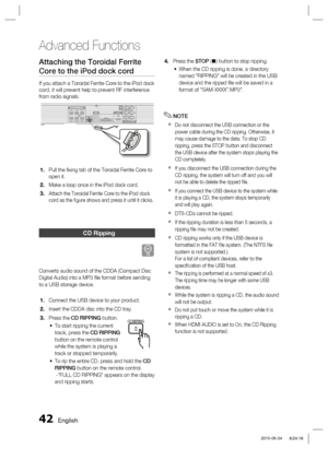 Page 4242 English
Advanced Functions
Attaching the Toroidal Ferrite 
Core to the iPod dock cord
If you attach a Toroidal Ferrite Core to the iPod dock 
cord, it will prevent help to prevent RF interference 
from radio signals.
iPodDIGITAL
AUDIO IN
OPTICAL
WIRELESSHDMI OUT
AUX IN 2COMPONENT
OUTVIDEO
OUTDIGITALAUDIO INHDMI OUT
COMPONENTOUTAUX IN 2
VIDEOOUT
Pull the ﬁ xing tab of the Toroidal Ferrite Core to 
open it.
Make a loop once in the iPod dock cord.
Attach the Toroidal Ferrite Core to the iPod dock 
cord...