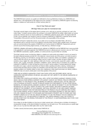 Page 49LIMITED WARRANTY TO ORIGINAL PURCHASER
This SAMSUNG brand product, as supplied and distributed by Samsung Electronics America, Inc. (SAMSUNG) and 
delivered new, in the originalcarton to the original consumer purchaser, is warranted by SAMSUNG against manufacturing 
defects in materials and workmanship for a limited warranty period of:
One (1) Year Parts and Labor*
(*90 Days Parts and Labor for Commercial Use)
This limited warranty begins on the original date of purchase, and is valid only on products...