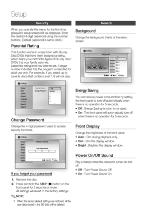 Page 42
42 English
Setup
Security
When you operate this menu for the ﬁ rst time, 
password setup screen will be displayed. Enter 
the desired 4-digit password using the number 
buttons. (Default password is set to 0000.)
Parental Rating
This function works in conjunction with Blu-ray 
Disc/DVDs that have been assigned a rating, 
which helps you control the types of Blu-ray Disc/
DVDs that your family watches. 
Select the rating level you want to set. A larger 
number indicates that the program is intended for...