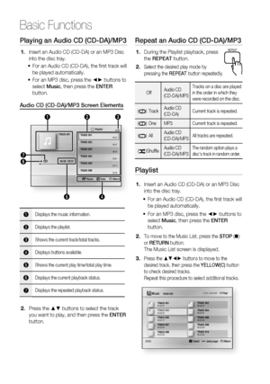 Page 50
50 English
Basic Functions
Playing an Audio CD (CD-DA)/MP3
Insert an Audio CD (CD-DA) or an MP3 Disc 
into the disc tray.For an Audio CD (CD-DA), the ﬁ rst track will 
be played automatically.
For an MP3 disc, press the ◄► buttons to 
select  Music , then press the  ENTER 
button.
Audio CD (CD-DA)/MP3 Screen Elements
 s Pause  Tools  r Return
+  00:08 / 05:57
1/12
05:57
04:27
04:07
03:41
03:17
03:35
Playlist
312
6 7
4
5
TRACK 001TRACK 001
TRACK 002
TRACK 003
TRACK 004
TRACK 005
TRACK 006
1Displays the...