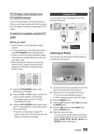 Page 55
English 55
04 Basic Functions
Using an iPod
You can enjoy music, video ﬁ les from an iPod 
through the product. 
HDMI ODIDITAL
AUDIO IN
WIRELESS
FM ANTiPodHDMI 
ANCE : 3 OPTICAL
DIDITALAUDIO INWIRELESSFM ANTHDMI 
ANCE : 3 
iPod
Listening to Music
You can play music ﬁ les stored in the iPod player by 
connecting it to the product.
internet radioYou Tubeinternet radioYo u  Tu b e
iPodNo disciPodMEMU
No Disc a Change Deviced View Devices s Enter
Please activate Internet@TV service
to enjoy a variety of...