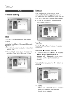 Page 34
34 English
Setup
Distance
If the speakers cannot be placed at equal 
distances from the listening position, you can 
adjust the delay time of the audio signals from the 
front, centre, surround and subwoofer speakers.You can set the Speaker Distance between 
1ft(0.3m) and 30ft(9.0m).
DisplayAudioSystem
Network
Language
Security
General
Support
Settings DistanceFront L   : ◄ 10ft (3.0m)  |Front R  :   10ft (3.0m)
Center : 10ft (3.0m)
Surround L  :  10ft (3.0m)
Surround R  :  10ft (3.0m)
Subwoofer :  10ft...