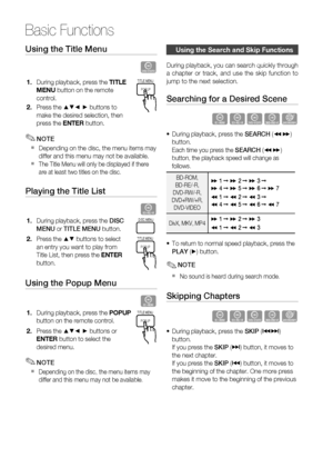 Page 46
46 English
Basic Functions
Using the Title Menu     
Z
During playback, press the TITLE 
MENU  button on the remote 
control.
Press the 
\b▼◄ ► buttons to 
make the desired selection, then 
press the  ENTER button.
NOTE
Depending on the disc, the menu items may 
differ and this menu may not be available.
The Title Menu will only be displayed if there 
are at least two titles on the disc.
Playing the Title List   
z
During playback, press the  DISC 
MENU  or TITLE MENU  button.
Press the 
\b▼ buttons to...