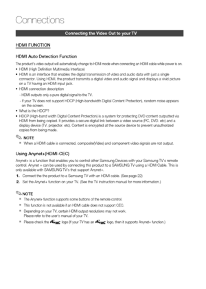 Page 24
 English

Connections

English 

Connecting the video out to your tv
HDMI FUNCTION
HDMI Auto Detection Function
The product's video output will automatically change to HDMI mode when connecting an HDMI cable while power is on.
HDMI (High Defi nition Multimedia Interface)
HDMI is an interface that enables the digital transmission of video and audio data with just a single connector. Using HDMI, the product transmits a digital video and audio signal and displays a vivid picture on...