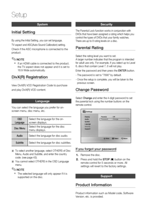 Page 32
 English

Setup
English 
System
Initial Setting
By using the Initial Setting, you can set language,
TV aspect and ASC(Auto Sound Calibration) setting.
Check if the ASC microphone is connected to the product.
NOTE
If an HDMI cable is connected to the product, the TV aspect does not appear and it is set to 16:9 Wide automatically.
DivX(R) Registration
View DivX(R) VOD Registration Code to purchase
and play DivX(R) VOD content. 
Language
You can select the language you prefer for...