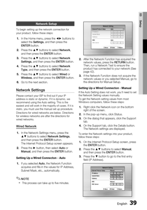 Page 39
 English
English 

03
Setup

network Setup
To begin setting up the network connection for 
your product, follow these steps:
In the Home menu, press the ◀▶ buttons to 
select the Settings, and then press the 
ENTER button.
Press the ▲▼ buttons to select Network, 
and then press the ENTER button.
Press the ▲▼ buttons to select Network 
Settings, and then press the ENTER button.
Press the ▲▼ buttons to select Network 
Type, and then press the ENTER button.
Press the ▲▼ buttons to...