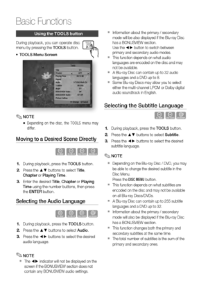 Page 48
 English

Basic Functions

English 

using the tooLS button
During playback, you can operate disc 
menu by pressing the TOOLS button.
TOOLS Menu Screen
Title :  1/1Chapter    4/21Playing Time  :  00:12:06RepeatAudio  :  1/7 ENG Multi CHSubtitle  :  1/6 ENGAngle  :  1/1BONUSVIEW Video  :  OffBONUSVIEW Audio :  0/1 OffPicture Setting   
Tools
    < Change " Select
NOTE
Depending  on  the  disc,  the  TOOLS  menu  may 
differ.
Moving to a Desired Scene Directly
h�Z�
During playback,...