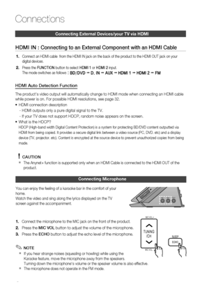 Page 24
 English

Connections

English 

Connecting e xternal Devices/your  tv  via HD m I
HDMI IN : Connecting to an External Component with an HDMI Cable
Connect an HDMI cable  from the HDMI IN jack on the back of the product to the HDMI OUT jack on your 
digital devices.
Press the FUNCTION button to select HDMI 1 or HDMI 2 input. 
The mode switches as follows : BD/DVD ; D. IN ; AUX ; HDMI 1 ; HDMI 2 ; FM
HDMI Auto Detection Function
The product's video output will automatically change...