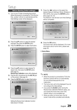 Page 29
 English
English 

03
SetupBefore Starting (Initial settings)
Turn on your TV after connecting the product.(When the product is connected to TV for the fi rst time,  product  will turn on automatically and the 
Initial Settings screen will be displayed.)
 > Move s Select
Initial Settings I On-Screen Language
Select a language for the on-screen displays.
EnglishFrançaisDeutschEspañolItalianoNederlands
Press the ▲▼ buttons to select the desired language, then press the ENTER button....