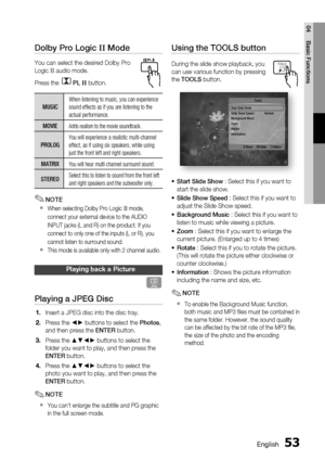 Page 53
 English
English 

04
Basic Functions

Using the TOOLS button
During the slide show playback, you 
can use various function by pressing 
the TOOLS button.
Stop Slide ShowSlide Show Speed  :   NormalBackground MusicZoomRotateInformation
Tools
  > Move " Enter ' Return
Start Slide Show : Select this if you want to 
start the slide show.
Slide Show Speed : Select this if you want to 
adjust the Slide Show speed.
Background Music : Select this if you want to 
listen to music...