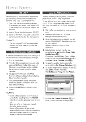 Page 62
 English

Network Services

English 

BD-LIve™
Once the product is connected to the network, 
you can enjoy various movie-related service 
contents using a BD-LIVE compliant disc.
Check the size of the remaining memory.
The memory device must have at least 1GB 
of free space to accommodate the BD-LIVE 
services.
Insert a Blu-ray disc that supports BD-LIVE.
Select an item from various BD-LIVE service 
contents provided by the disc manufacturer.
NOTE
The way you use BD-LIVE and the...