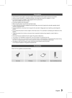 Page 3 EnglishEnglish 
Accessories
Check for the supplied accessories below.
1 2 3
4 5 6
7 80 9FUNCTION
TV SOURCE
DSP / EQA B C DS/W LEVEL
REPEAT USB REC DIMMER TUNER 
MEMORYMO/STDISC
MENUTITLEINFO- MIC VOL +VOL ECHO VOL
TV CH V
TUNING VDVD RECEIVER SELECT
SAMSUNG TV
MUTE
POWERP L
TOOLS
Video Cable 
FM Antenna User's ManualRemote Control/Batteries (AAA size) 
Precautions
Ensure that the AC power supply in your house complies with the identification sticker located on the back of your product....