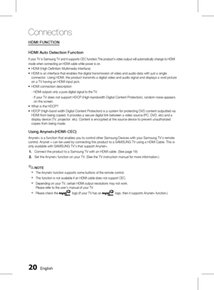 Page 200 English
Connections
English 1
HDMI FUNCTION
HDMI Auto Detection Function
If your TV is Samsung TV and it supports CEC function.The product's video output will automatically change to HDMI 
mode when connecting an HDMI cable while power is on.
HDMI (High Defi nition Multimedia Interface)
HDMI is an interface that enables the digital transmission of video and audio data with just a single 
connector. Using HDMI, the product transmits a digital video and audio signal and displays a vivid...