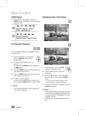 Page 32 English
Basic Functions
English 
CD/MP3 Repeat
During the CD/ MP3 playback, press the 
REPEAT button repeatedly to select the repeat 
mode you want.
B
  ;  ;  ; ; 
(Repeat Off  ; Repeat Disc  ; Repeat All  ; 
Random  ; Repeat Section A-B)
A
;  ;  ; ; 
(Repeat Off  ; Repeat Disc ; 
Repeat Dir (Directory)  ; Repeat All ;  Random)
A-B Repeat Playback
 B
You can repeatedly play back a designated section 
of a DVD or CD.
During the DVD disc or CD playback, 
press the  REPEAT button on the...