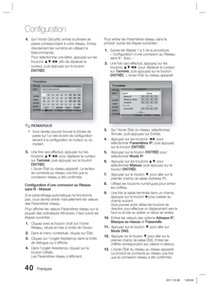 Page 11840 Français
Conﬁ guration
Sur l'écran Sécurité, entrez la phrase de 
passe correspondant à votre réseau. Entrez 
directement les numéros en utilisant la 
télécommande. 
Pour sélectionner une lettre, appuyez sur les 
boutons ▲▼◄► aﬁ n de déplacer le 
curseur, puis appuyez sur le bouton 
ENTRÉE.
ParamètresAfﬁ chage
Audio
Réseau
Système
Langue
Sécurité
Général
AssistanceParamètres réseau
a
Précéd    m Déplacer    " Entrer    ' Retour...