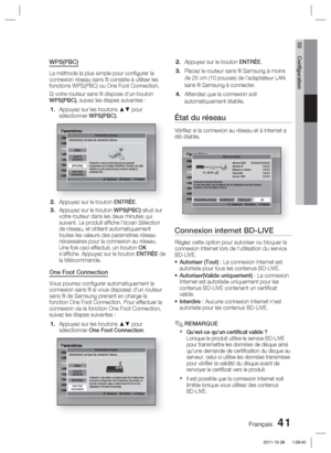 Page 119Français 41
03 Conﬁ guration
WPS(PBC)
La méthode la plus simple pour conﬁ gurer la 
connexion réseau sans ﬁ l consiste à utiliser les 
fonctions WPS(PBC) ou One Foot Connection. 
Si votre routeur sans ﬁ l dispose d'un bouton 
WPS(PBC), suivez les étapes suivantes :Appuyez sur les boutons ▲▼ pour 
sélectionner WPS(PBC).
ParamètresAfﬁ chage
Audio
Réseau
Système
Langue
Sécurité
Général
AssistanceParamètres réseau
>
 Déplacer    " Entrer    ' Retour
One Foot
Connection
Sans ﬁ l 
(Général)Câble...