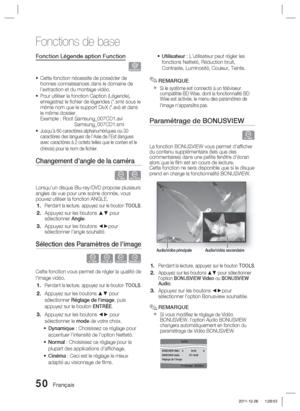Page 12850 Français
Fonctions de base
Fonction Légende aption Function
x
Cette fonction nécessite de posséder de 
bonnes connaissances dans le domaine de 
l’extraction et du montage vidéo.
Pour utiliser la fonction Caption (Légende), 
enregistrez le ﬁ chier de légendes (*.smi) sous le 
même nom que le support DivX (*.avi) et dans 
le même dossier.
Exemple : Root Samsung_007CD1.avi
      Samsung_007CD1.smi
Jusqu’à 60 caractères alphanumériques ou 30 
caractères des langues de l’Asie de l’Est (langues 
avec...