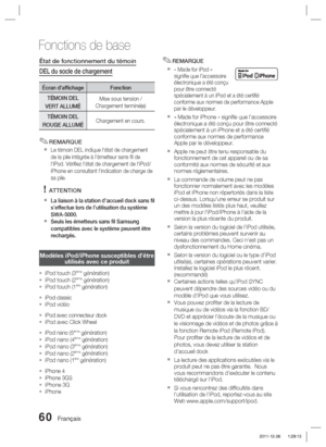 Page 13860 Français
Fonctions de base
État de fonctionnement du témoin 
DEL du socle de chargement
Écran d’af chage Fonction
TÉMOIN DEL 
VERT ALLUMÉ Mise sous tension / 
Chargement terminé(e)
TÉMOIN DEL 
ROUGE ALLUMÉ Chargement en cours.
REMARQUE
Le témoin DEL indique l'état de chargement 
de la pile intégrée à l’émetteur sans ﬁ l de 
l'iPod. Vériﬁ ez l'état de chargement de l'iPod/
iPhone en consultant l'indication de charge de 
sa pile.
ATTENTION
La liaison à la station d’accueil dock sans...
