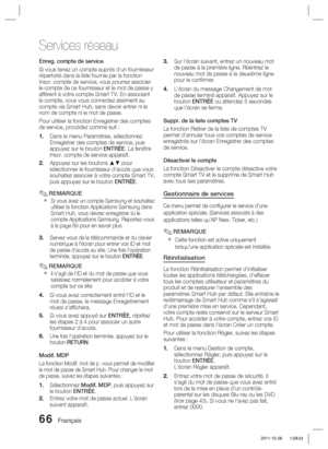 Page 14466 Français
Services réseau
Enreg. compte de service
Si vous tenez un compte auprès d'un fournisseur 
répertorié dans la liste fournie par la fonction 
Inscr. compte de service, vous pourrez associer 
le compte de ce fournisseur et le mot de passe y 
afférent à votre compte Smart TV. En associant 
le compte, vous vous connectez aisément au 
compte via Smart Hub, sans devoir entrer ni le 
nom de compte ni le mot de passe. 
Pour utiliser la fonction Enregistrer des comptes 
de service, procédez comme...