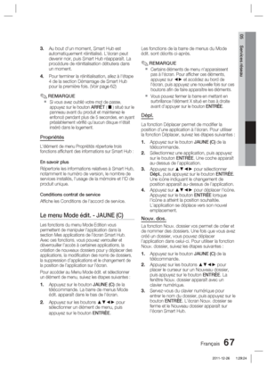 Page 145Français 67
05 Services réseau
Au bout d'un moment, Smart Hub est 
automatiquement réinitialisé. L'écran peut 
devenir noir, puis Smart Hub réapparaît. La 
procédure de réinitialisation débutera dans 
un moment.
Pour terminer la réinitialisation, allez à l'étape 
4 de la section Démarrage de Smart Hub 
pour la première fois. (Voir page 62) 
REMARQUE
Si vous avez oublié votre mot de passe, 
appuyez sur le bouton ARRÊT (  ) situé sur le 
panneau avant du produit et maintenez-le 
enfoncé...